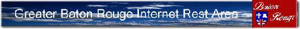Baton Rouge Internet Rest Area and City Guide to Baton Rouge since 1995